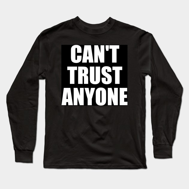 I Can't Trust Anyone Long Sleeve T-Shirt by oskibunde